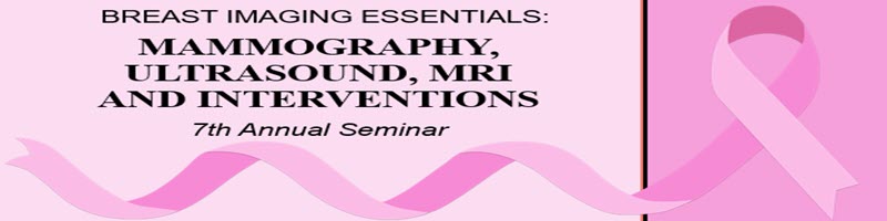 7th Annual Breast Imaging Seminar: Breast Imaging Essentials Mammography, Ultrasound, MRI and Interventions Banner